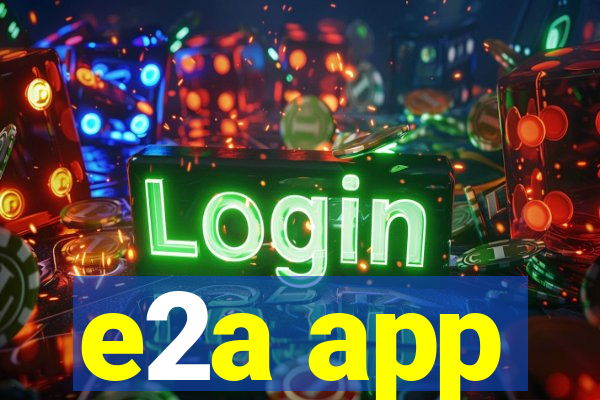 e2a app